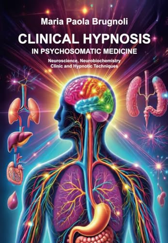 CLINICAL HYPNOSIS IN PSYCHOSOMATIC MEDICINE Neuroscience, Neurobiochemistry Clinic and Hypnotic Techniques von Youcanprint