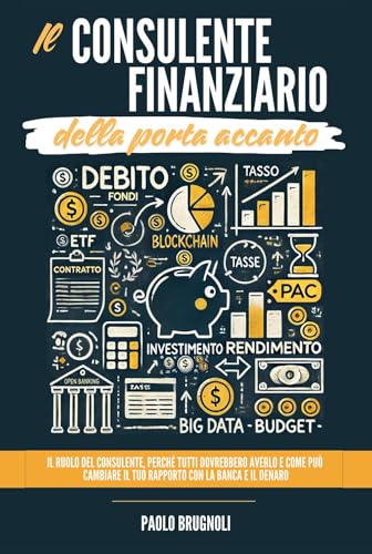 Il consulente finanziario della porta accanto. Il ruolo del consulente, perché tutti dovrebbero averlo e come può cambiare il tuo rapporto con la banca e il denaro von Youcanprint