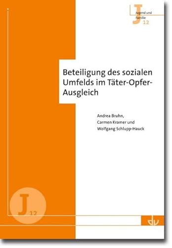 Beteiligung des sozialen Umfelds im Täter-Opfer-Ausgleich: Leitfaden für die Mediation - Reihe Jugend und Familie (J 12)