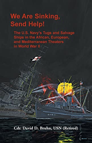 We are Sinking, Send Help!: The U.S. Navy's Tugs and Salvage Ships in the African, European, and Mediterranean Theaters in World War II