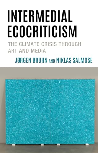 Intermedial Ecocriticism: The Climate Crisis Through Art and Media (Ecocritical Theory and Practice) von Lexington Books