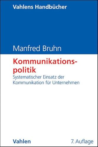 Kommunikationspolitik: Systematischer Einsatz der Kommunikation für Unternehmen (Vahlens Handbücher der Wirtschafts- und Sozialwissenschaften)