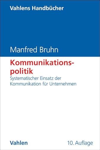 Kommunikationspolitik: Systematischer Einsatz der Kommunikation für Unternehmen (Vahlens Handbücher der Wirtschafts- und Sozialwissenschaften) von Vahlen