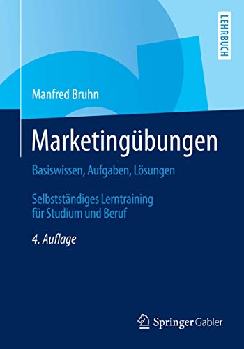 Marketingübungen: Basiswissen, Aufgaben, Lösungen. Selbstständiges Lerntraining für Studium und Beruf Marketingübungen: Basiswissen, Aufgaben, Lösungen. Selbstständiges Lerntraining für Studium und Beruf
