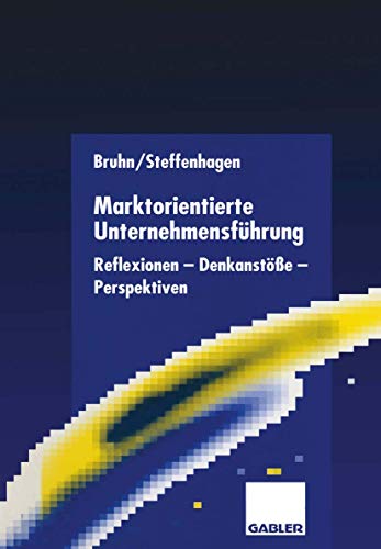 Marktorientierte Unternehmensführung: Reflexionen - Denkanstöße - Perspektiven (German Edition)