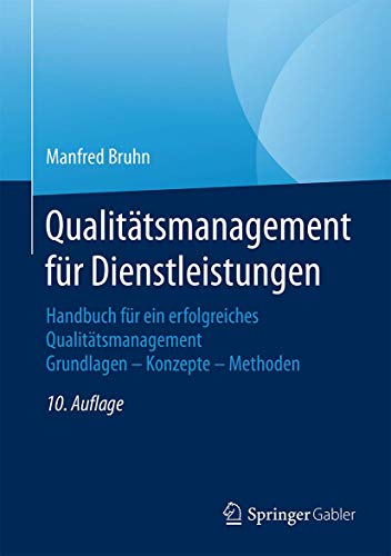 Qualitätsmanagement für Dienstleistungen: Handbuch für ein erfolgreiches Qualitätsmanagement. Grundlagen – Konzepte – Methoden Qualitätsmanagement für Dienstleistungen: Handbuch für ein erfolgreiches Qualitätsmanagement. Grundlagen – Konzepte – Methoden