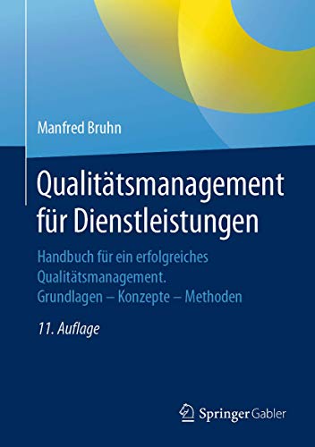 Qualitätsmanagement für Dienstleistungen: Handbuch für ein erfolgreiches Qualitätsmanagement. Grundlagen – Konzepte – Methoden Qualitätsmanagement für Dienstleistungen: Handbuch für ein erfolgreiches Qualitätsmanagement. Grundlagen – Konzepte – Methoden