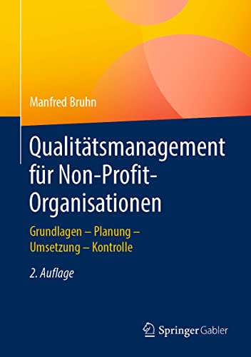 Qualitätsmanagement für Non-Profit-Organisationen: Grundlagen – Planung – Umsetzung – Kontrolle Qualitätsmanagement für Non-Profit-Organisationen: Grundlagen – Planung – Umsetzung – Kontrolle