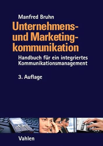 Unternehmens- und Marketingkommunikation: Handbuch für ein integriertes Kommunikationsmanagement Unternehmens- und Marketingkommunikation: Handbuch für ein integriertes Kommunikationsmanagement