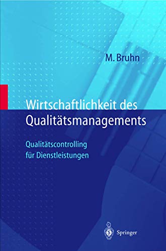 Wirtschaftlichkeit des Qualitätsmanagements: Qualitätscontrolling für Dienstleistungen Wirtschaftlichkeit des Qualitätsmanagements: Qualitätscontrolling für Dienstleistungen von Springer
