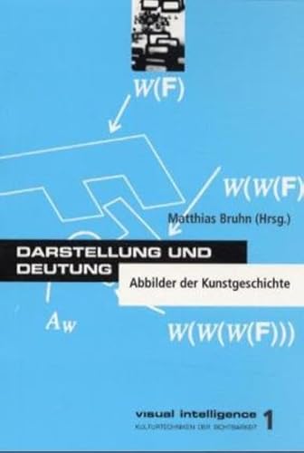 Darstellung und Deutung: Abbildung der Kunstgeschichte: Abbilder der Kunstgeschichte. Beitr. e. Workshop 1998 in Hamburg (z. Tl. in engl. Sprache) ... / Kulturtechniken der Sichtbarkeit)