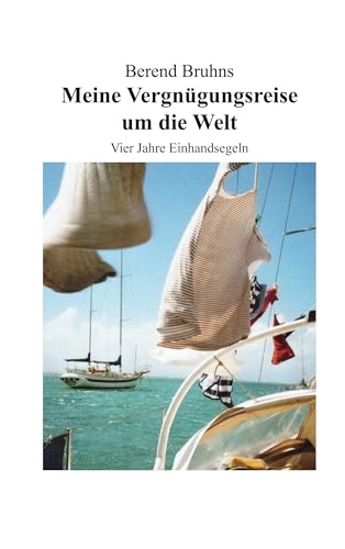 Meine Vergnügungsreise um die Welt: Vier Jahre Einhandsegeln Meine Vergnügungsreise um die Welt: Vier Jahre Einhandsegeln von Book on Demand