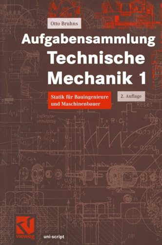 Aufgabensammlung Technische Mechanik, Bd.1, Statik: Statik für Bauingenieure und Maschinenbauer (uni-script) von Vieweg+Teubner Verlag