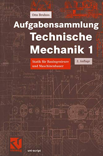 Aufgabensammlung Technische Mechanik, Bd.1, Statik: Statik für Bauingenieure und Maschinenbauer (uni-script)