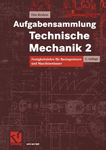 Aufgabensammlung Technische Mechanik, Bd.2, Festigkeitslehre: Festigkeitslehre für Bauingenieure und Maschinenbauer (uni-script)