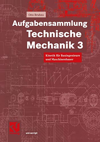 Aufgabensammlung Technische Mechanik, Bd.3, Kinetik: Kinetik für Bauingenieure und Maschinenbauer (uni-script)
