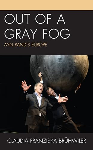 Out of a Gray Fog: Ayn Rand's Europe (Politics, Literature, and Film)