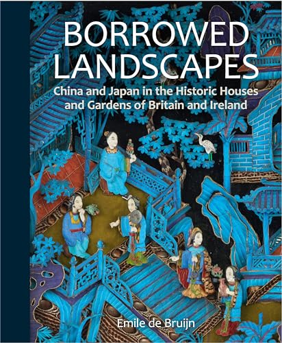 Borrowed Landscapes: China and Japan in the Historic Houses and Gardens of Britain and Ireland (National Trust Series) von Philip Wilson Publishers (UK)