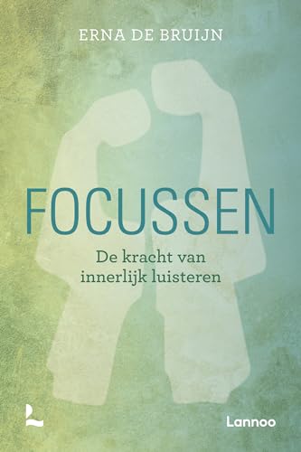 Focussen: de kracht van innerlijk luisteren Focussen: de kracht van innerlijk luisteren
