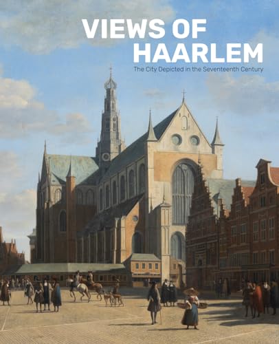 Views of Haarlem: The City Depicted in the Seventeenth Century von Uitgeverij de Kunst