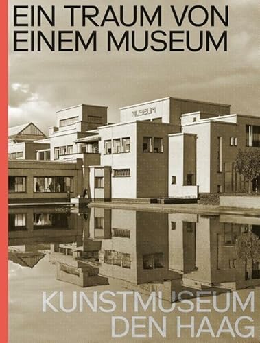 Ein Traum von Einem Museum. Kunstmuseum Den Haag von nai010 uitgevers/publishers