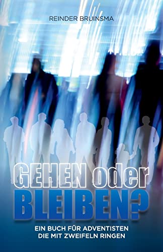 Gehen Oder Bleiben?: Ein Buch Für Adventisten Die Mit Zweifeln Ringen von Flanko Press