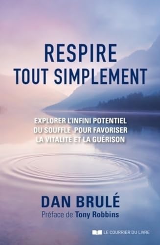 Respire, tout simplement: Explorer l'infini potentiel du souffle pour favoriser la vitalité et la guérison von COURRIER LIVRE