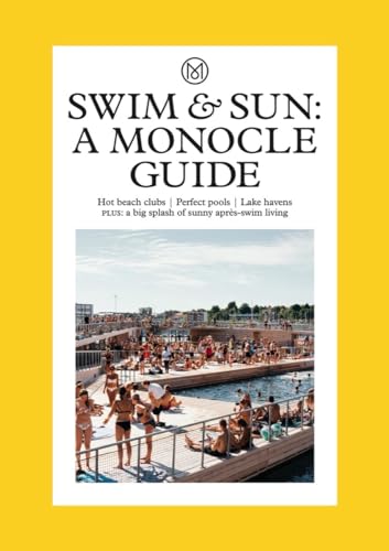 Swim & Sun: A Monocle Guide: Hot beach clubs, Perfect pools, Lake Havens (The Monocle) von Thames & Hudson