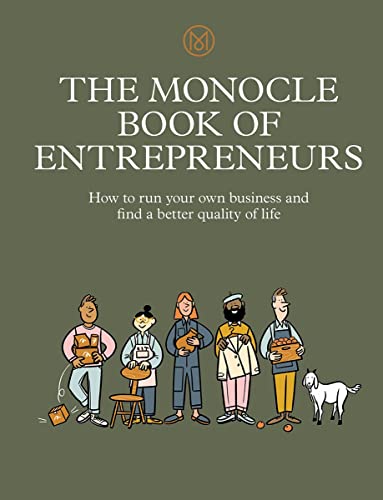 The Monocle Book of Entrepreneurs: How to run your own business and find a better quality of life The Monocle Book of Entrepreneurs: How to run your own business and find a better quality of life