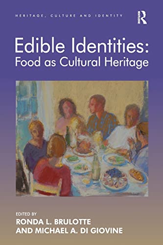 Edible Identities: Food as Cultural Heritage (Heritage, Culture and Identity)