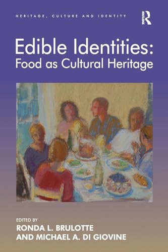 Edible Identities: Food as Cultural Heritage (Heritage, Culture and Identity)
