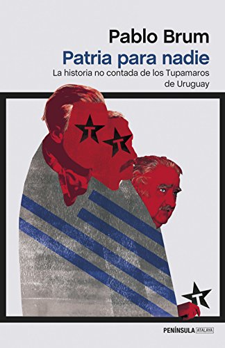 Patria para nadie : la historia no contada de los Tupamaros de Uruguay (ATALAYA)