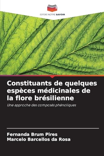 Constituants de quelques espèces médicinales de la flore brésilienne: Une approche des composés phénoliques von Editions Notre Savoir
