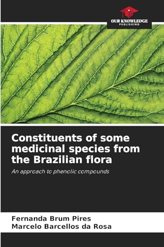 Constituents of some medicinal species from the Brazilian flora: An approach to phenolic compounds von Our Knowledge Publishing