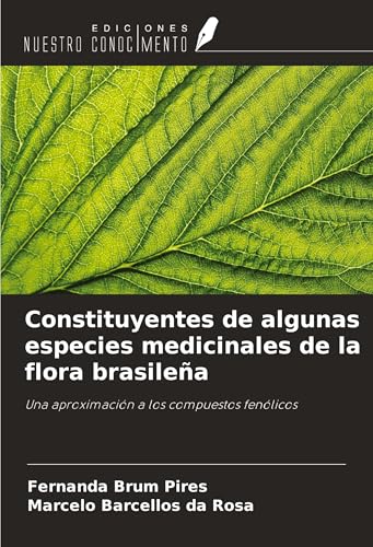 Constituyentes de algunas especies medicinales de la flora brasileña: Una aproximación a los compuestos fenólicos von Ediciones Nuestro Conocimiento