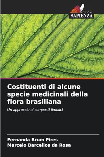 Costituenti di alcune specie medicinali della flora brasiliana: Un approccio ai composti fenolici von Edizioni Sapienza