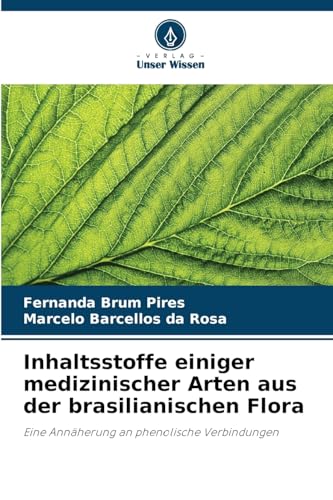 Inhaltsstoffe einiger medizinischer Arten aus der brasilianischen Flora: Eine Annäherung an phenolische Verbindungen von Verlag Unser Wissen