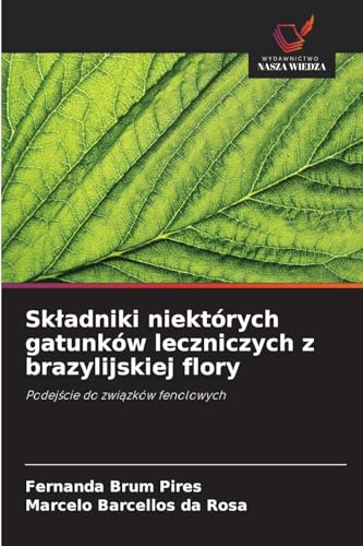 Skladniki niektórych gatunków leczniczych z brazylijskiej flory: Podejscie do zwiazków fenolowych von Wydawnictwo Nasza Wiedza