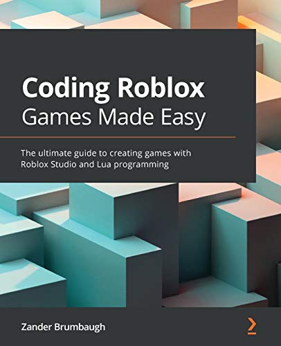 Coding Roblox Games Made Easy: The ultimate guide to creating games with Roblox Studio and Lua programming Coding Roblox Games Made Easy: The ultimate guide to creating games with Roblox Studio and Lua programming