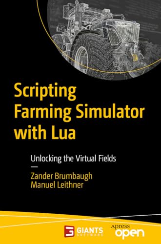 Scripting Farming Simulator with Lua: Unlocking the Virtual Fields von Apress