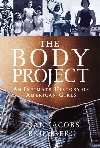 The Body Project: An Intimate History of American Girls