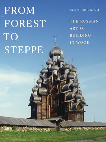 From Forest to Steppe: The Russian Art of Building in Wood von Duke University Press