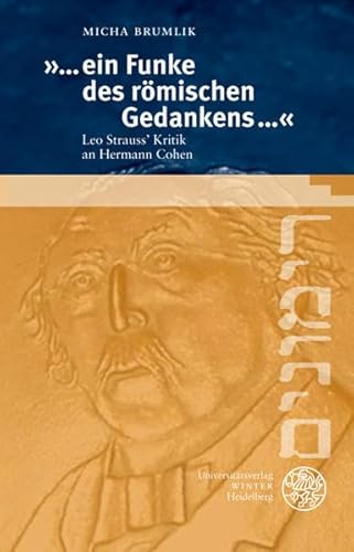 '...ein Funke des römischen Gedankens...': Leo Strauss´ Kritik an Hermann Cohen (Rimonim: Festschriften zur Verleihung der "Hermann-Cohen-Medaille für Jüdische Kulturphilosophie")