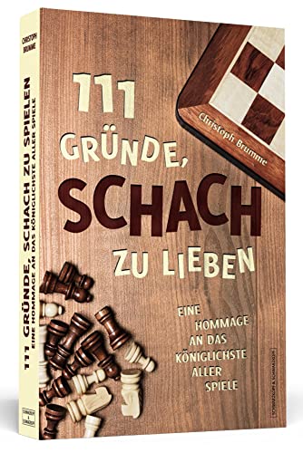 111 Gründe, Schach zu lieben: Eine Hommage an das königlichste aller Spiele von Schwarzkopf + Schwarzkopf