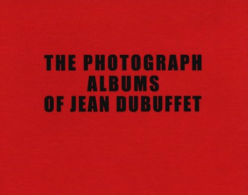 The Photograph Albums of Jean Dubuffet