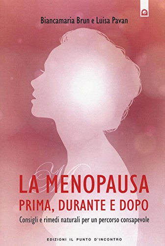 La menopausa prima, durante e dopo. Consigli e rimedi naturali per un percorso consapevole (Salute e benessere)