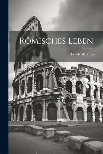 Römisches Leben. von Legare Street Press