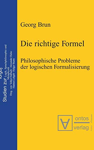 Die richtige Formel: Philosophische Probleme der logischen Formalisierung. Herausgegeben von Volker Halbach, Alexander Hieke, Hannes Leitgeb und Holger Sturm (Logos, 2, Band 2)