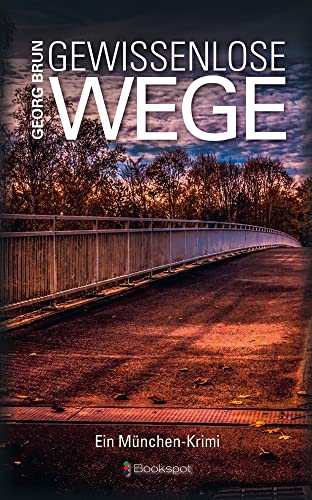 Gewissenlose Wege: Ein München-Krimi von Bookspot Verlag,