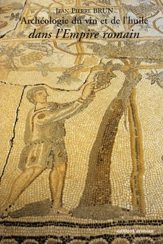 ARCHÉOLOGIE DU VIN ET DE L'HUILE DANS L'EMPIRE ROMAIN
